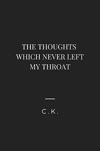 The Words Which Never Left My Throat.