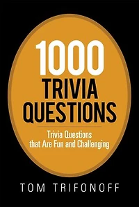 1000 Trivia Questions: Questions That Are Fun and Challenging