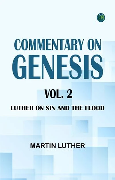 Commentary on Genesis Vol. 2: Luther on Sin and the Flood