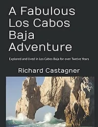 A Fabulous Los Cabos Baja Adventure: Explored and lived in Los Cabos Baja for over 15 years