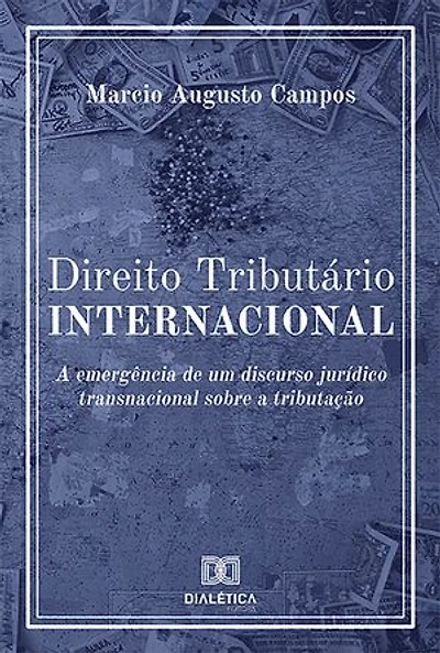 Direito Tributário Internacional: a emergência de um discurso jurídico transnacional sobre a tributação