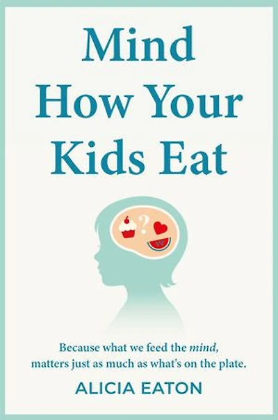 Mind How Your Kids Eat: Because what we feed the mind, matters just as much as what’s on the plate