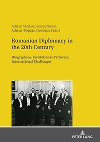 Romanian Diplomacy the 20th Century: Biographies, Institutional Pathways, International Challenges
