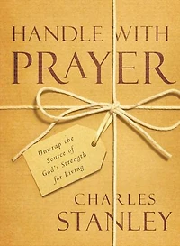 HANDLE WITH PRAYER: Unwrap the Source of Fod's Strengthfor Living