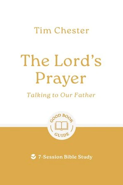The Lord's Prayer: Talking to Our Father: 7-Session Bible Study