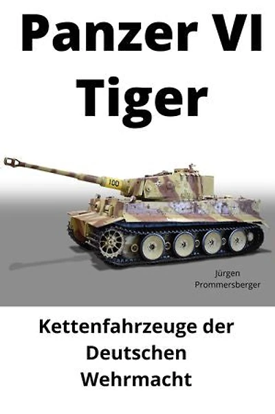 Panzer VI "Tiger": Kettenfahrzeuge der Deutschen Wehrmacht