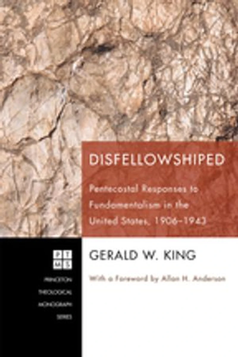 Disfellowshiped: Pentecostal Responses to Fundamentalism the United States, 1906-1943
