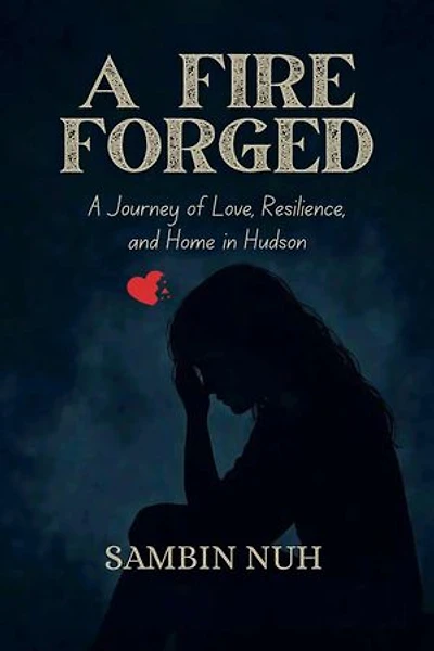 A Fire Forged: A Journey of Love, Resilience, and Home in Hudson