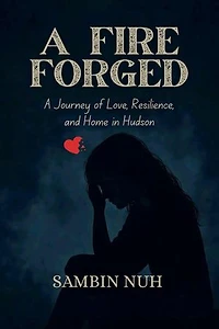 A Fire Forged: A Journey of Love, Resilience, and Home in Hudson