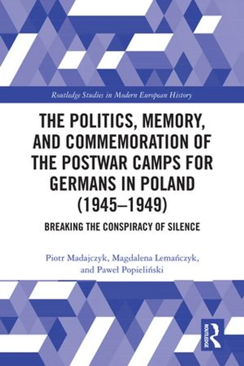 the Politics, Memory, and Commemoration of Postwar Camps for Germans Poland (1945-1949): Breaking Conspiracy Silence