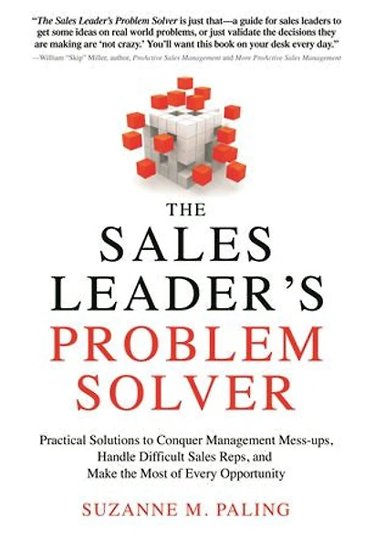 the Sales Leader's Problem Solver: Practical Solutions to Conquer Management Mess-ups, Handle Difficult Reps, and Make Most of Every Opportunity