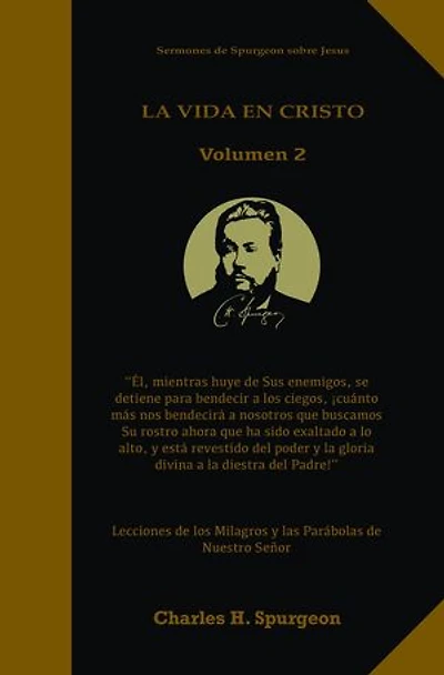 La Vida en Cristo Volumen 2: Life in Christ Volume 2 in Spanish, Lecciones de los milagros y las parábolas de Nuestro Señor Jesus, Solamente por Gracia, El poder del Evangelio, El Evangelio del Reino Spurgeon