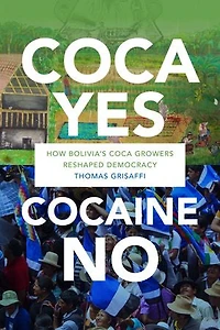 Coca Yes, Cocaine No: How Bolivia's Growers Reshaped Democracy