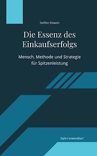 Die Essenz des Einkaufserfolgs: Mensch, Methode und Strategie für Spitzenleistung