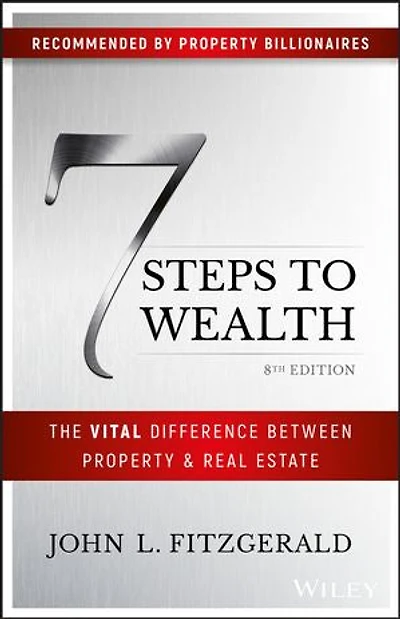 7 Steps to Wealth: The Vital Difference between Property and Real Estate