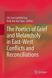 The Poetics of Grief and Melancholy East-West Conflicts Reconciliations