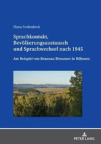 Sprachkontakt, Bevoelkerungsaustausch und Sprachwechsel nach 1945: Am Beispiel von Braunau/Broumov Boehmen