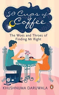 50 Cups of Coffee: The Woes and Throes of Finding Mr Right: The Woes and Throes of Finding Mr Right