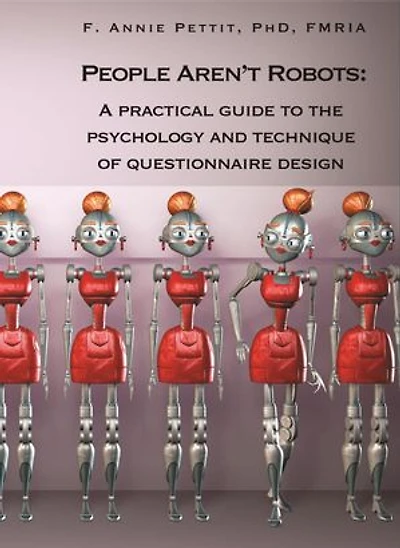 People Aren’t Robots: A Practical Guide to the Psychology and Technique of Questionnaire Design