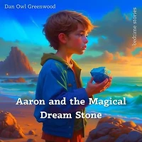 Aaron and the Magical Dream Stone: A Dreamy Adventure Where Kindness Lights the Way