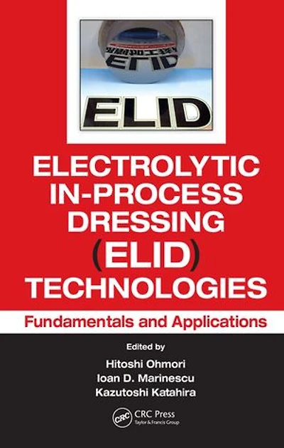 Electrolytic In-Process Dressing (ELID) Technologies: Fundamentals and Applications