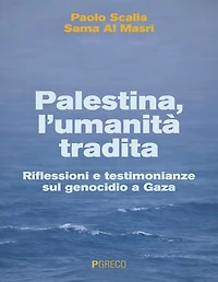 Palestina, l’umanità tradita: Riflessioni e testimonianze sul genocidio a Gaza