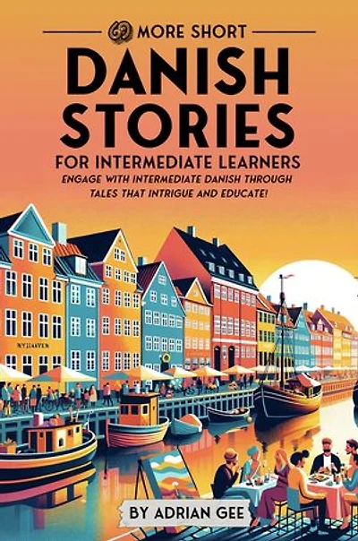 69 More Short Danish Stories for Intermediate Learners: Engage with Intermediate Danish Through Tales That Intrigue and Educate!
