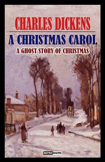 A Christmas Carol: A Ghost Story of Christmas (Illustrated)