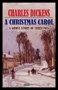 A Christmas Carol: A Ghost Story of Christmas (Illustrated)