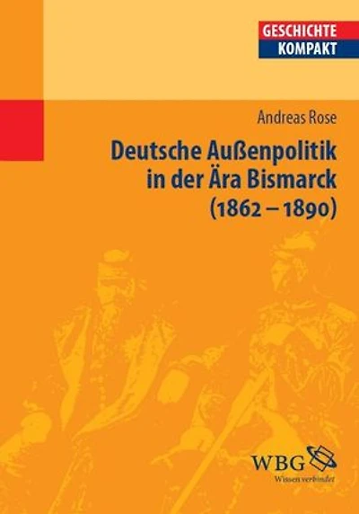 Deutsche Außenpolitik in der Ära Bismarck: 1862 - 1890