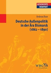 Deutsche Außenpolitik in der Ära Bismarck: 1862 - 1890
