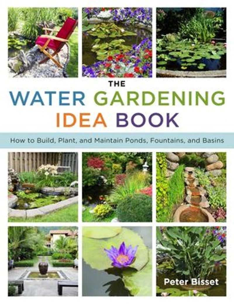 The Water Gardening Idea Book: How to Build, Plant, and Maintain Ponds, Fountains, Basins