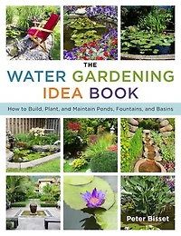 The Water Gardening Idea Book: How to Build, Plant, and Maintain Ponds, Fountains, Basins