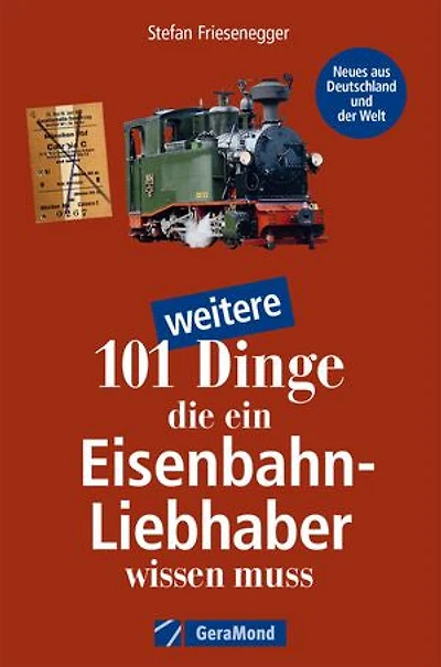 101 weitere Dinge, die ein Eisenbahn-Liebhaber wissen muss