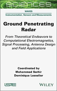 Ground Penetrating Radar: From Theoretical Endeavors to Computational Electromagnetics, Signal Processing, Antenna Design and Field Applications