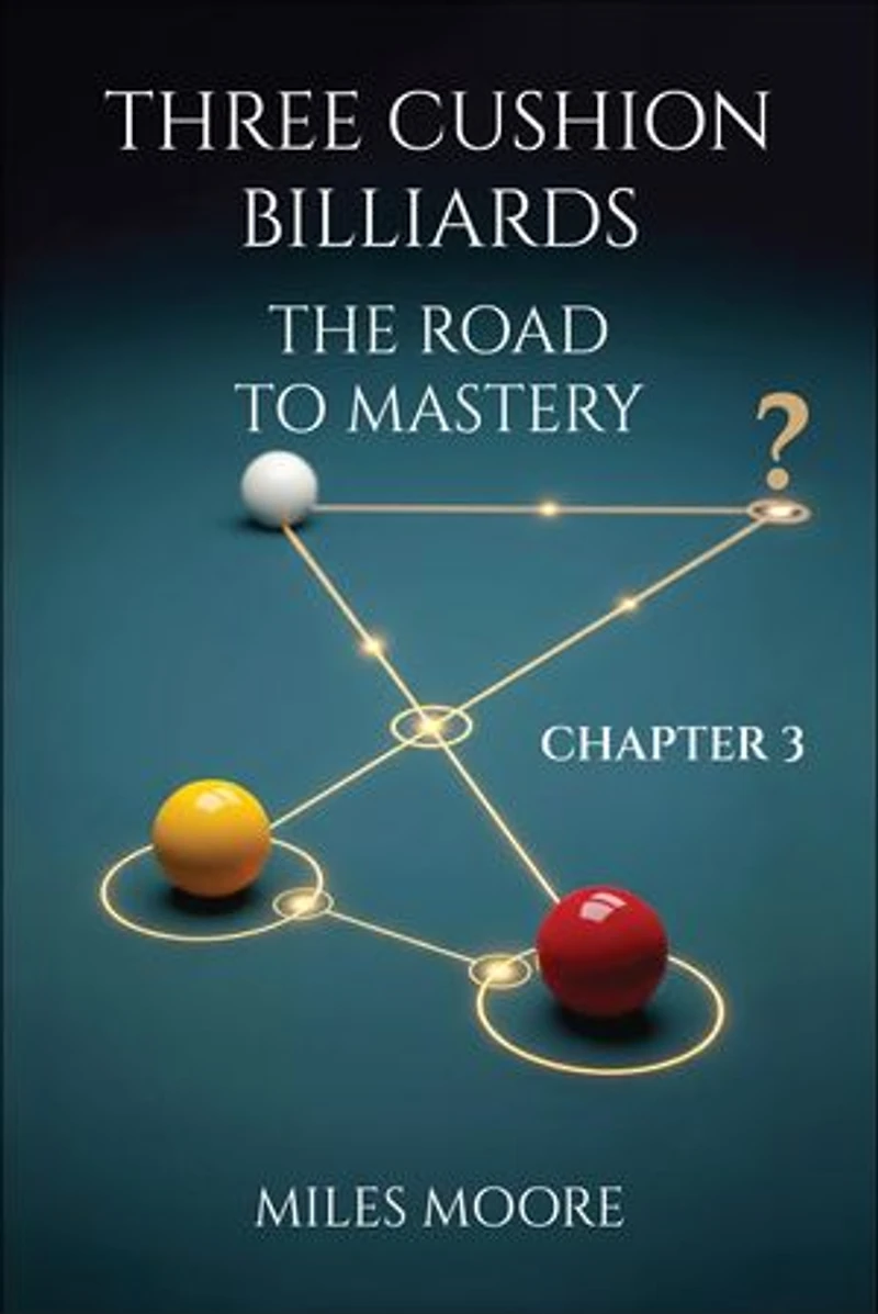 THREE CUSHION BILLIARDS - THE ROAD TO MASTERY - CHAPTER 3