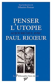 Penser l'utopie aujourd'hui avec Paul Ricœur