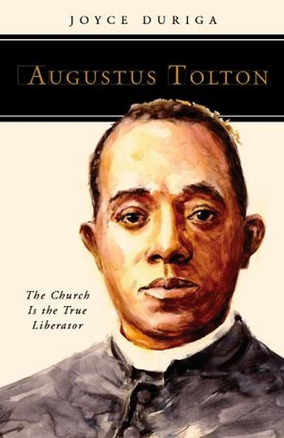 Augustus Tolton: the Church Is True Liberator