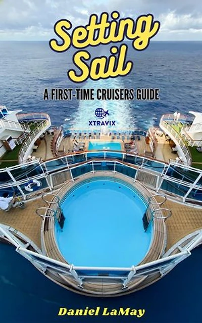 Setting Sail: Your First-Time Cruisers Guide: Xtravix Travel Guides, #1