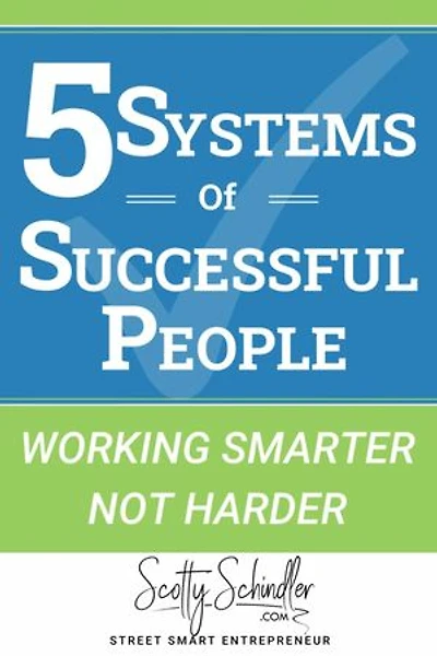 5 SYSTEMS OF SUCCESSFUL PEOPLE: Working Smarter Not Harder