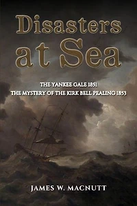 Disasters at Sea: The Yankee Gale 1851: The Mystery of the Kirk Bell Pealing 1853
