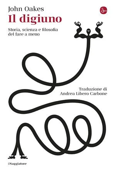 Il digiuno: Storia, scienza e filosofia del fare a meno