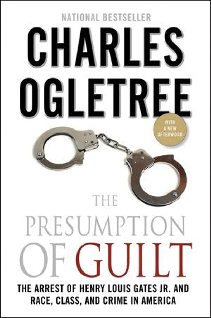The Presumption of Guilt: Arrest Henry Louis Gates Jr. and Race, Class, Crime America