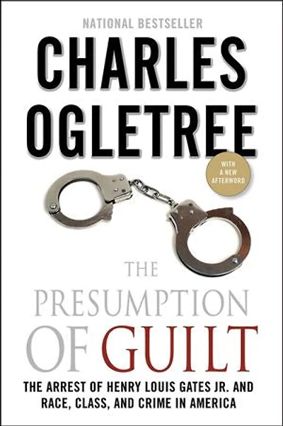 The Presumption of Guilt: Arrest Henry Louis Gates Jr. and Race, Class, Crime America