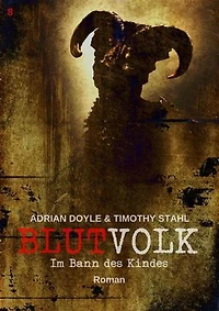 BLUTVOLK, Band 8: IM BANN DES KINDES: Die große Vampir-Saga von Adrian Doyle & Timothy Stahl