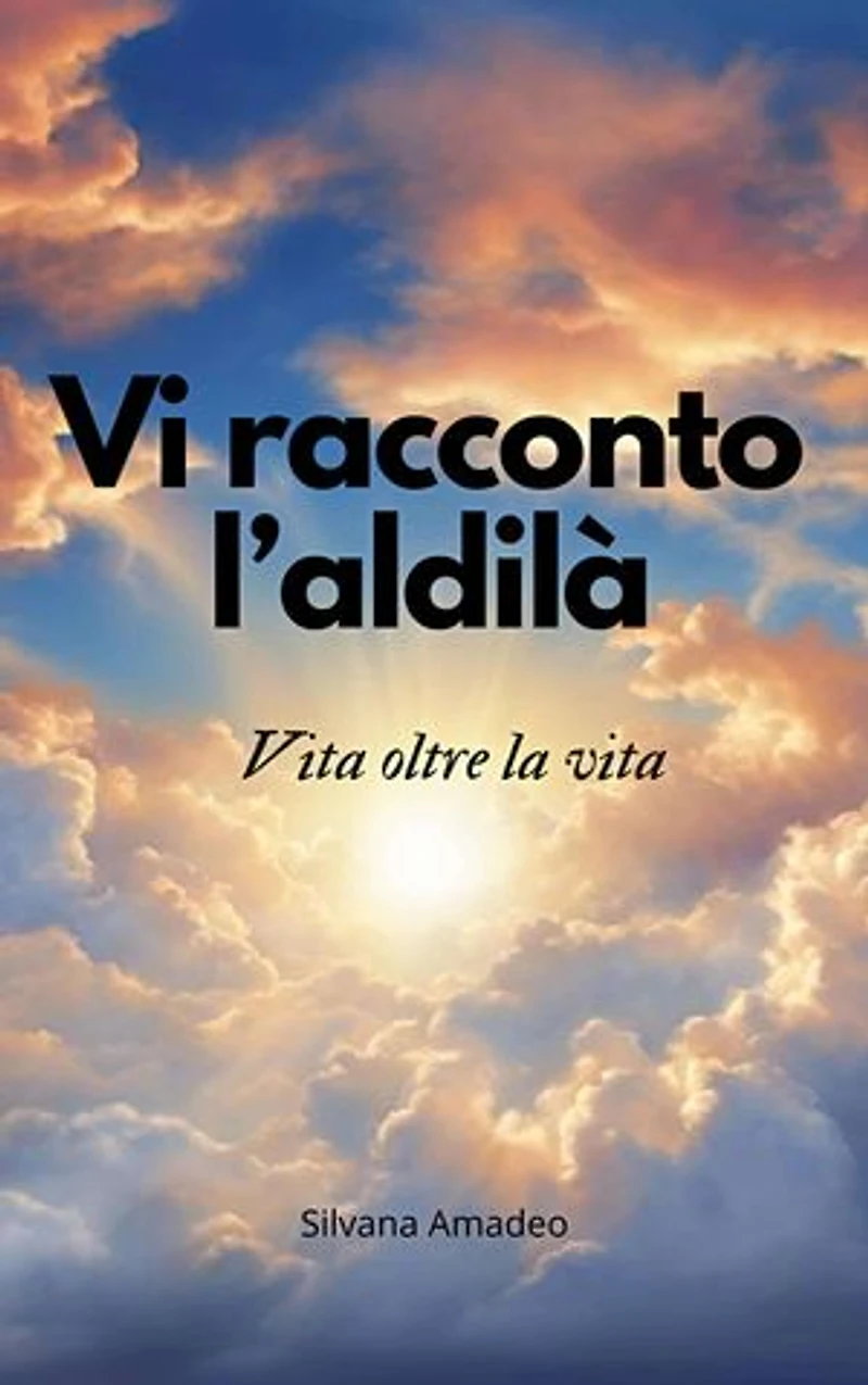 Vi racconto l'aldilà: Il mondo dell'oltre spiegato in un romanzo