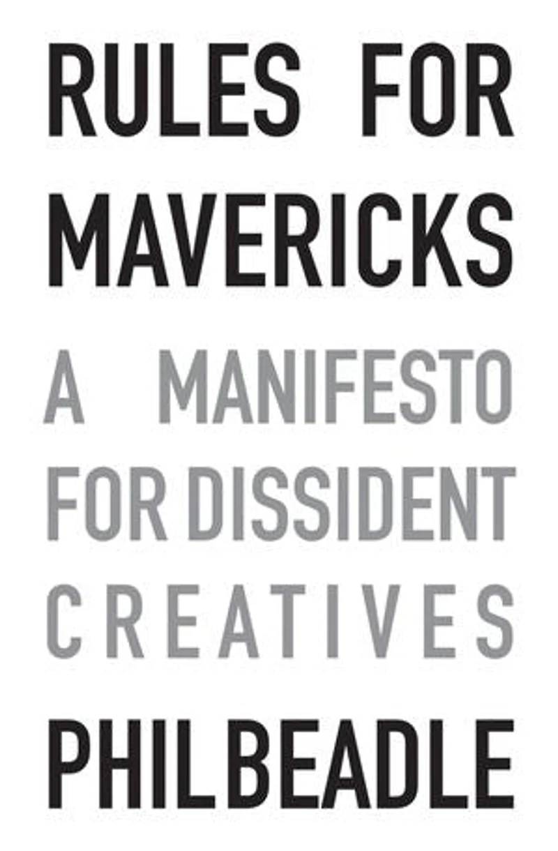 Rules for Mavericks: A Manifesto Dissident Creatives