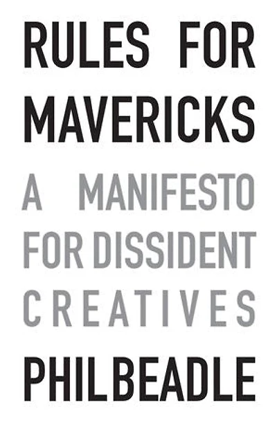 Rules for Mavericks: A Manifesto Dissident Creatives