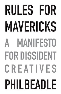 Rules for Mavericks: A Manifesto Dissident Creatives