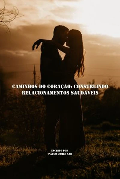 Caminhos Do Coração: Construindo Relacionamentos Saudáveis